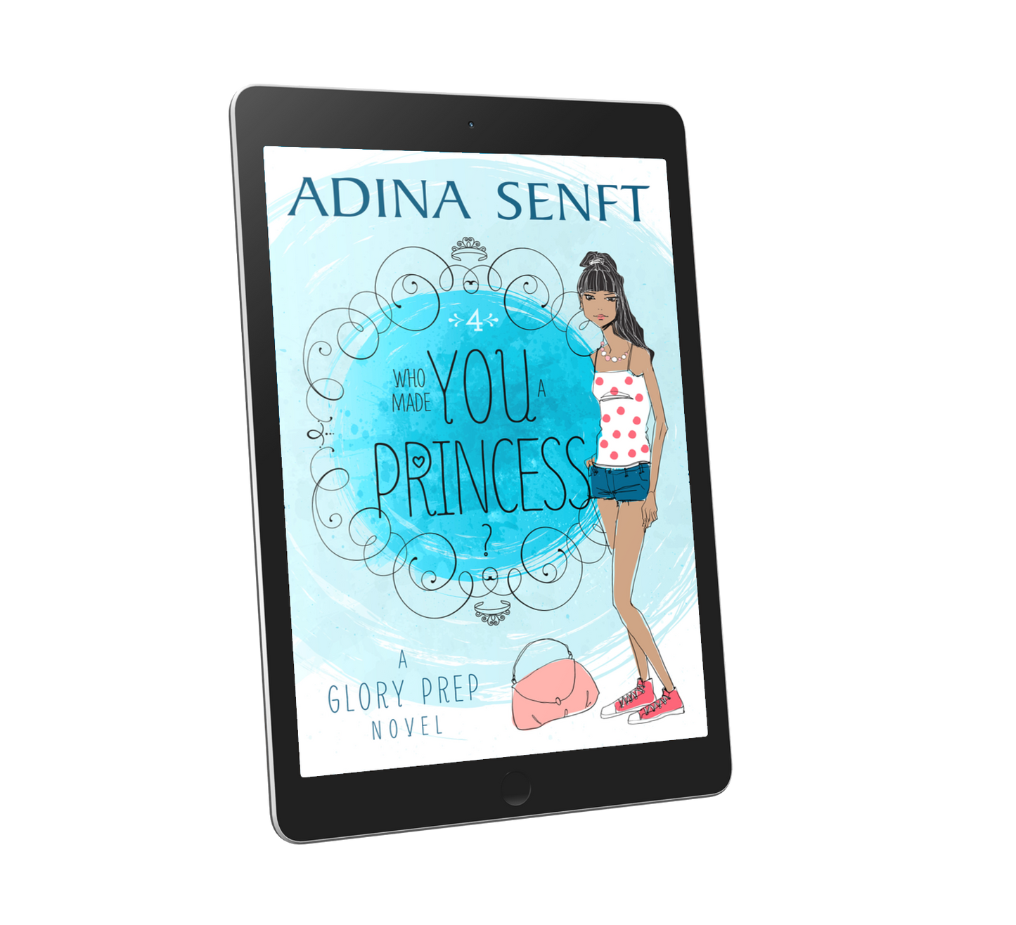 Who Made You a Princess? by Adina Senft, a YA novel of friendship, fashion and faith