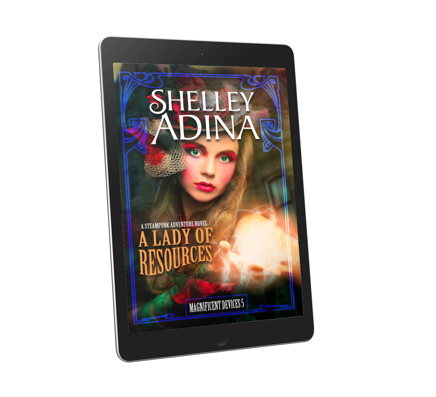 A Lady of Resources, a steampunk adventure novel by Shelley Adina