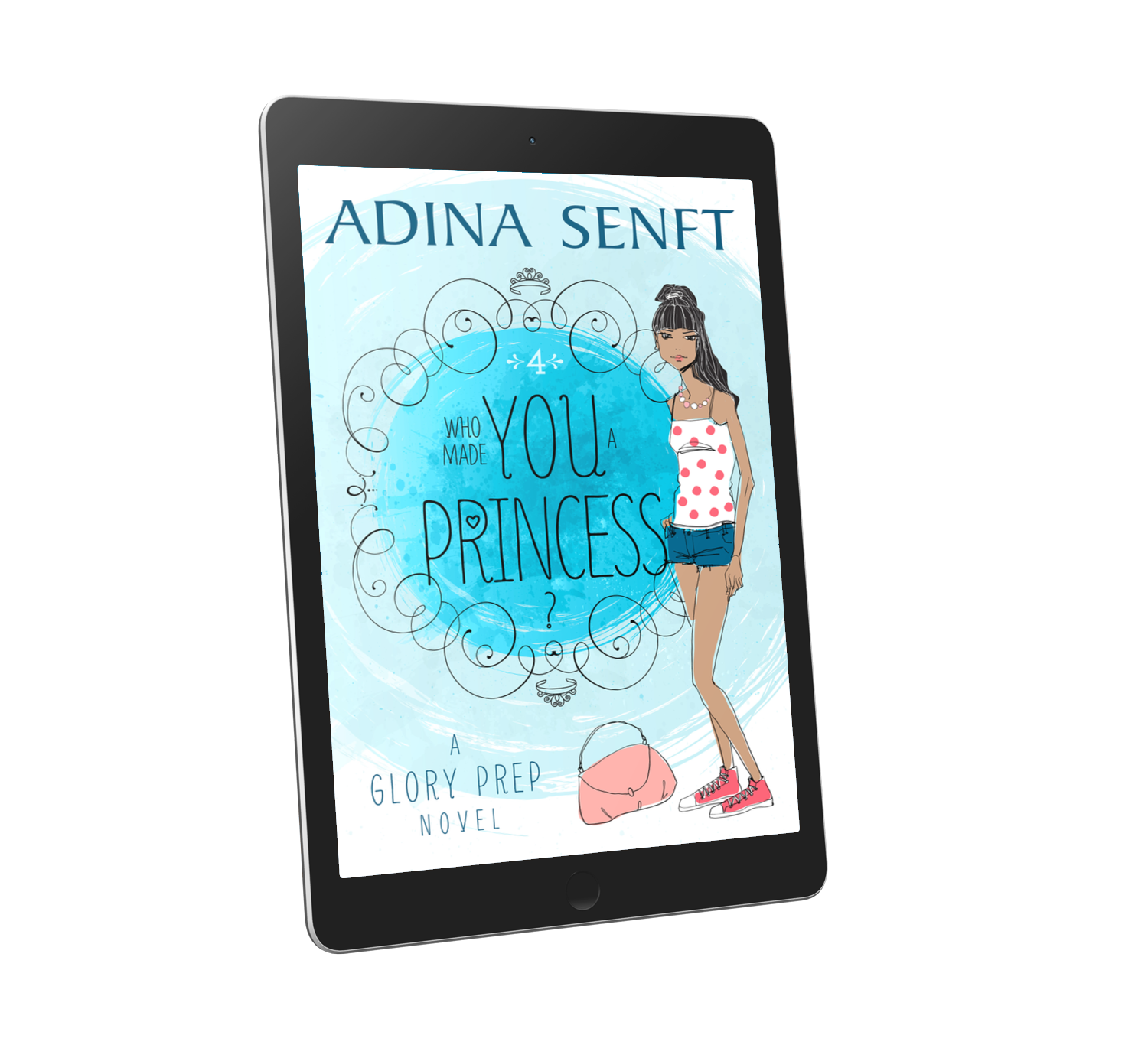 Who Made You a Princess? by Adina Senft, a YA novel of friendship, fashion and faith