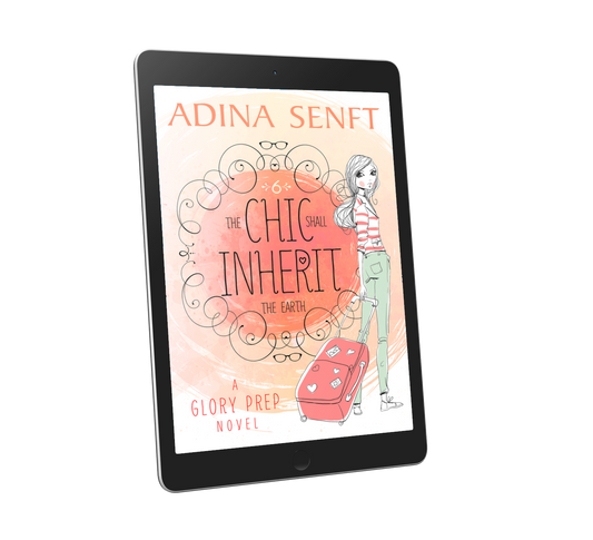 The Chic Shall Inherit the Earth by Adina Senft, a YA novel of friendship, fashion and faith