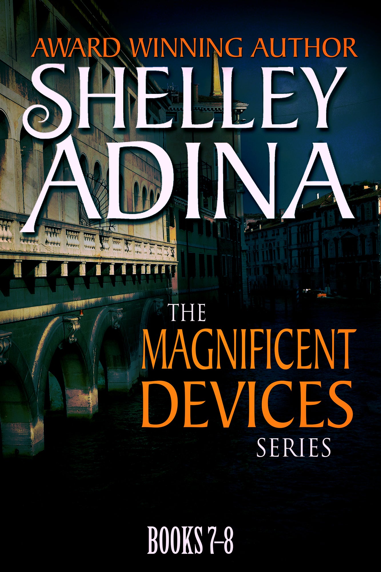 Magnificent Devices Books 7-8 written by Shelley Adina