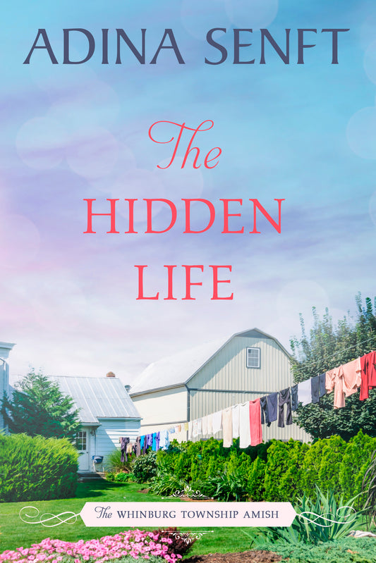 The Hidden Life by Adina Senft, a Whinburg Township Amish women's fiction romance novel