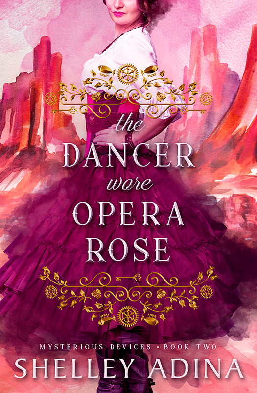 The Dancer Wore Opera Rose by Shelley Adina, a steampunk adventure mystery