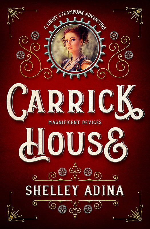 Carrick House by Shelley Adina, a short steampunk adventure Magnificent Devices