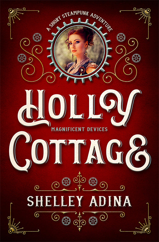 Holly Cottage by Shelley Adina, a short steampunk adventure Magnificent Devices