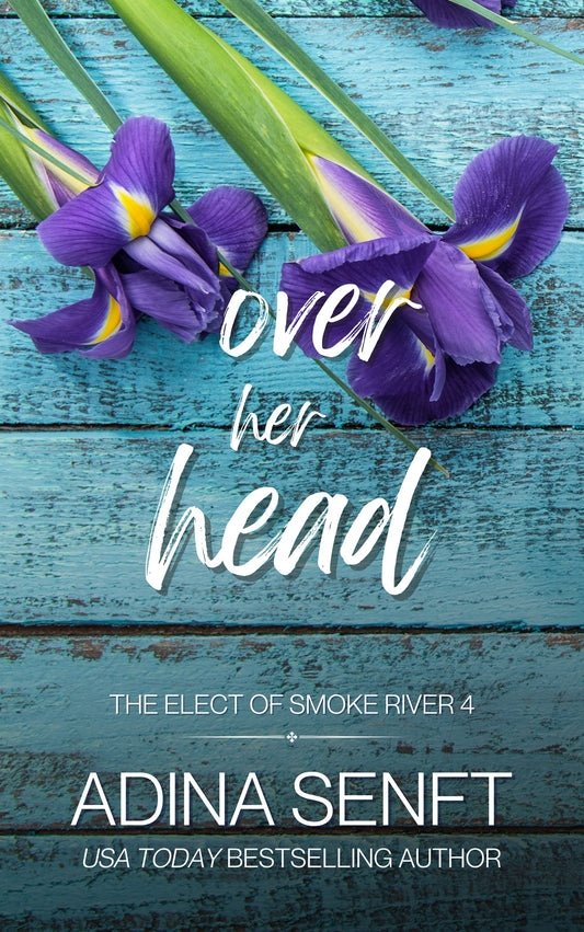 Over Her Head: The Elect of Smoke River 4 by Adina Senft